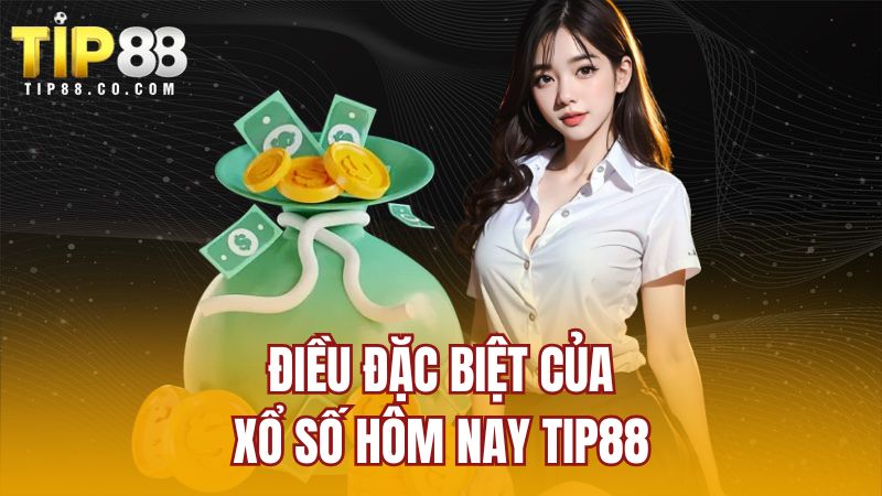 Điều đặc biệt của xổ số hôm nay Tip88