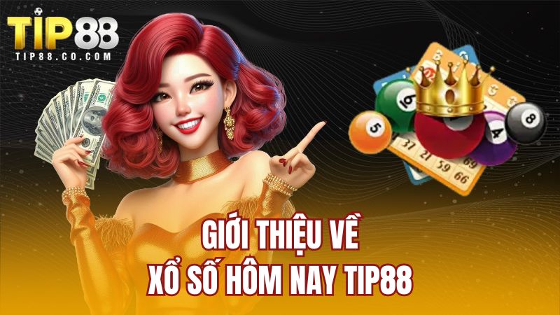 Giới thiệu về xổ số hôm nay TIP88