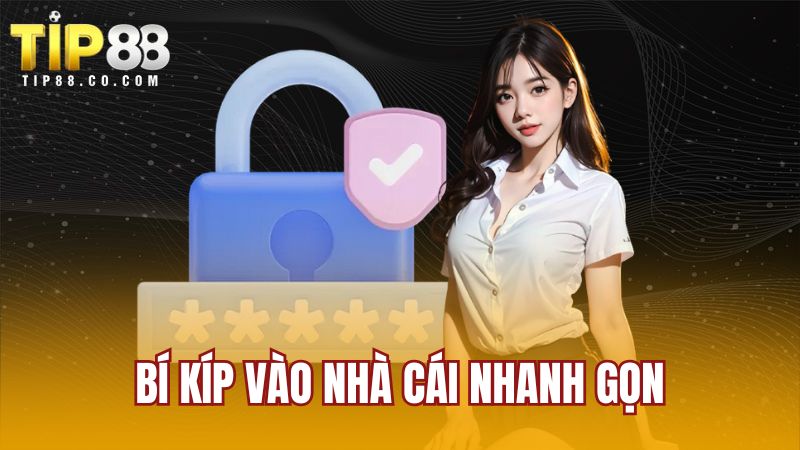 Bí kíp vào nhà cái nhanh gọn