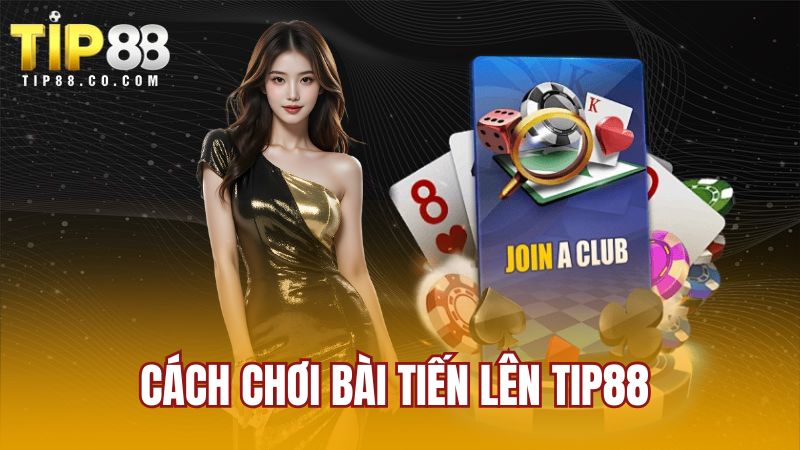 Cách chơi bài tiến lên TIP88