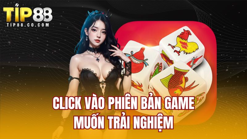 Click vào phiên bản game muốn trải nghiệm