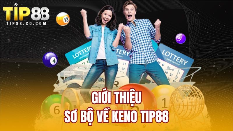 Giới thiệu sơ bộ về Keno TIP88