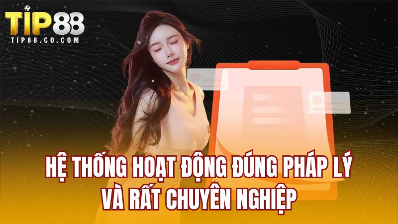 Hệ thống hoạt động đúng pháp lý và rất chuyên nghiệp