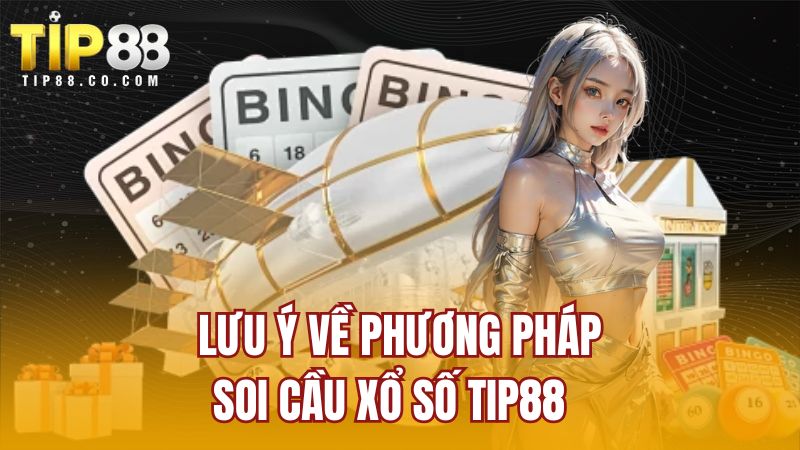 Lưu ý về phương pháp soi cầu xổ số TIP88  