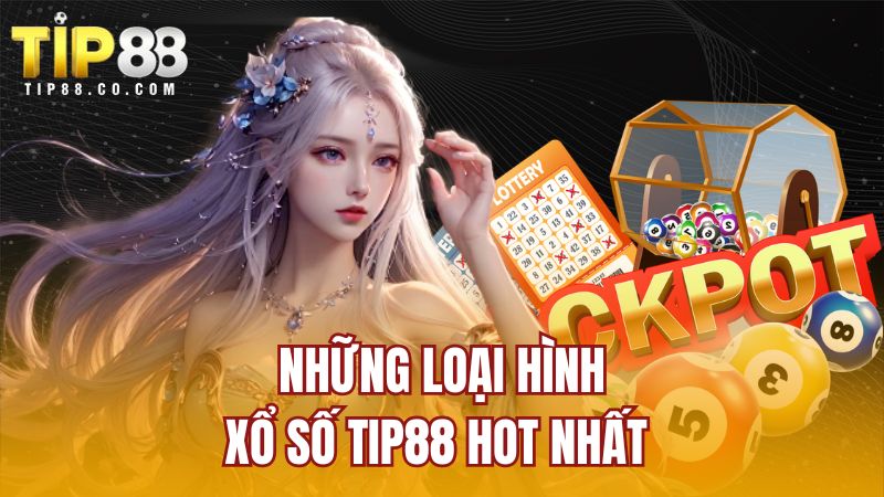 Những loại hình xổ số Tip88 hot nhất 