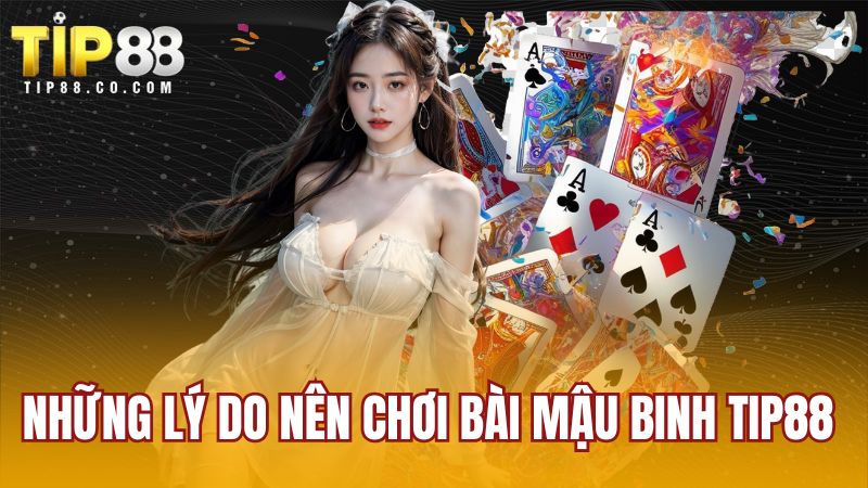 Những lý do nên chơi bài mậu binh TIP88