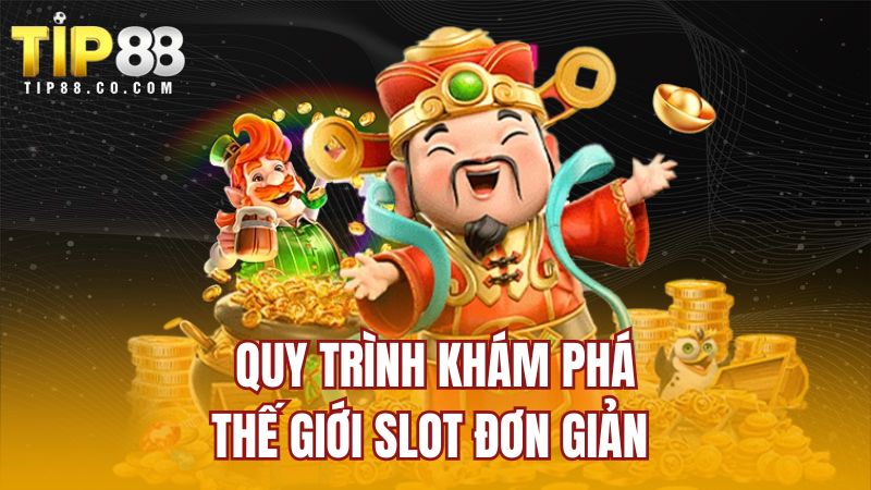 Quy trình khám phá thế giới slot đơn giản
