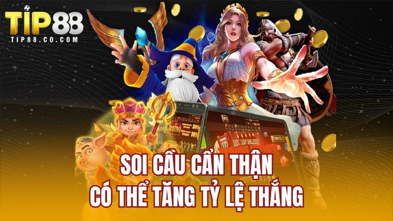 Soi cầu cẩn thận có thể tăng tỷ lệ thắng