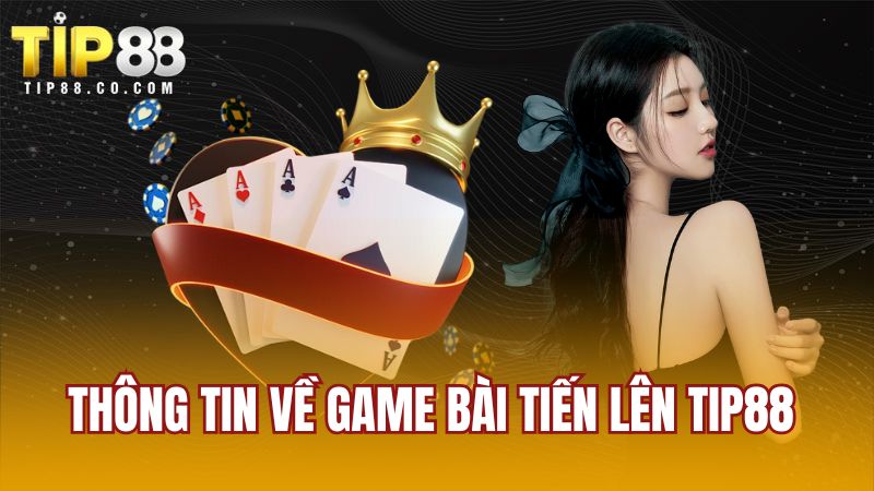 Thông tin về game bài Tiến lên Tip88