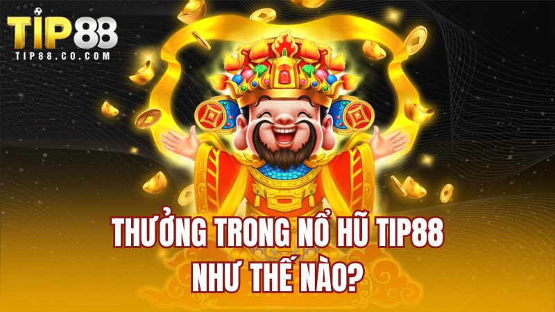 Thưởng trong nổ hũ TIP88 như thế nào?