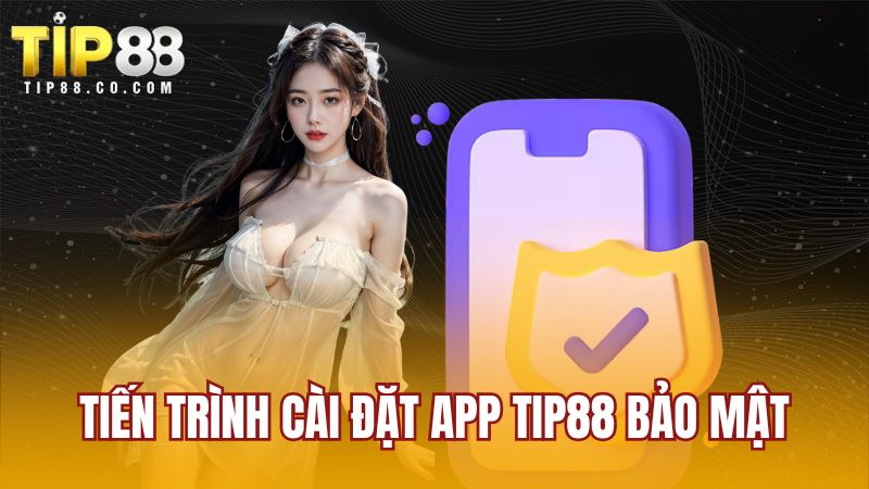Tiến trình cài đặt app TIP88 bảo mật