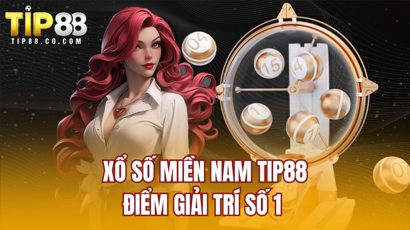 Xổ số miền Nam TIP88 - điểm giải trí số 1